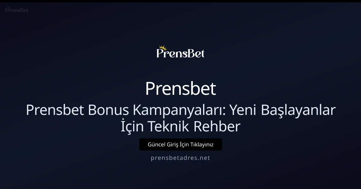 Prensbet Bonus Kampanyaları: Yeni Başlayanlar İçin Teknik Rehber