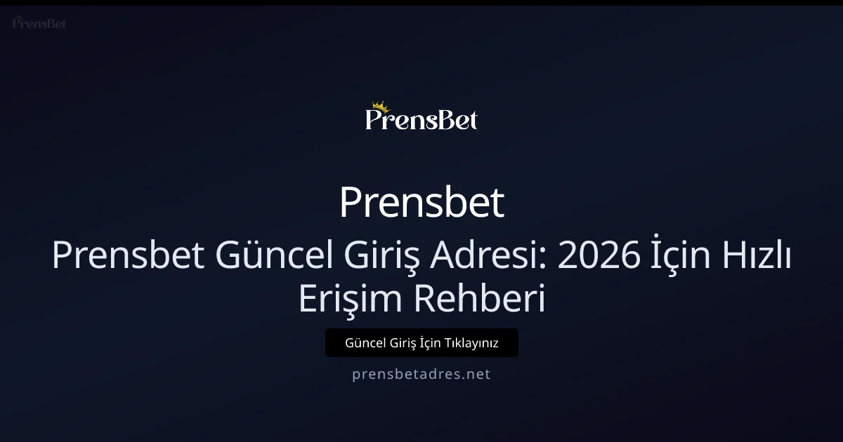 Prensbet Güncel Giriş Adresi: 2026 İçin Hızlı Erişim Rehberi - Prensbet rehber görseli
