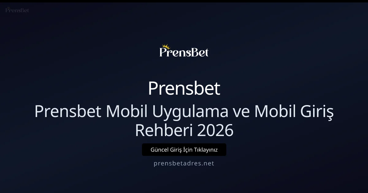 2026 Prensbet Mobil Uygulama ve Hızlı Mobil Giriş Kılavuzu